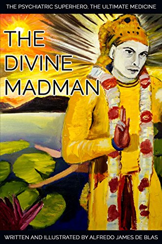 The Divine Madman: The Psychiatric Superhero and the quest for the Ultimate Medicine