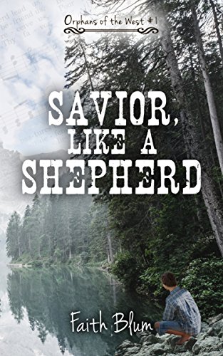 Savior, Like A Shepherd (Orphans of the West Book 1)