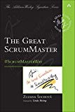 Great ScrumMaster, The: #ScrumMasterWay (Addison-Wesley Signature Series (Cohn))