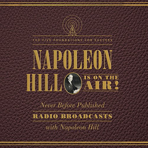 Napoleon Hill Is on the Air!: The Five Foundations for Success