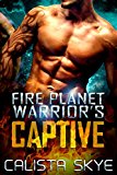 Fire Planet Warrior's Captive: A SciFi BBW/Alien Fated Mates Romance (Fire Planet Warriors Book 1)