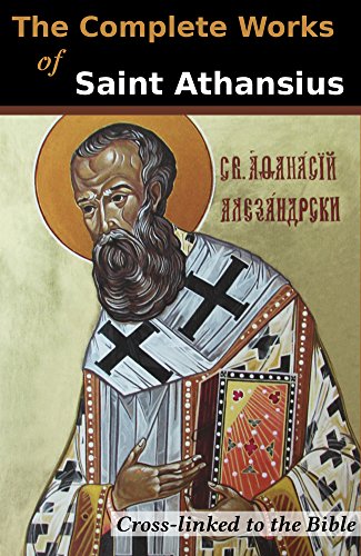 Book Cover The Complete Works of St. Athanasius (20 Books): Cross-Linked to the Bible
