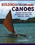 Building Outrigger Sailing Canoes: Modern Construction Methods for Three Fast, Beautiful Boats by Gary Dierking (2007-09-05)