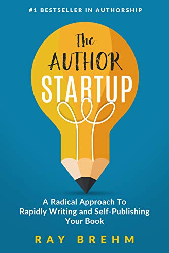 Book Cover The Author Startup: A Radical Approach To Rapidly Writing and Self-Publishing Your Book On Amazon (Self-Publishing Success Series 1)