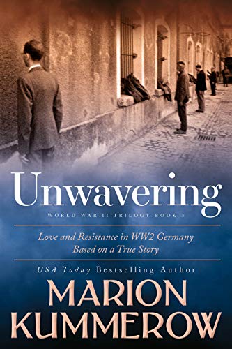 Unwavering: Love and Resistance in WW2 Germany (World War II Trilogy Book 3)