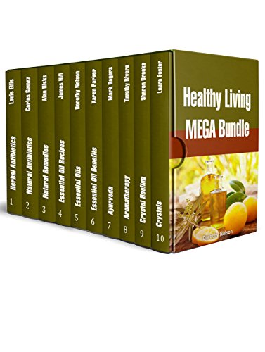Healthy Living MEGA Bundle: Amazing Healing Power of Crystal Healing, Herbal Antibiotics, Aromatherapy and Ayurveda