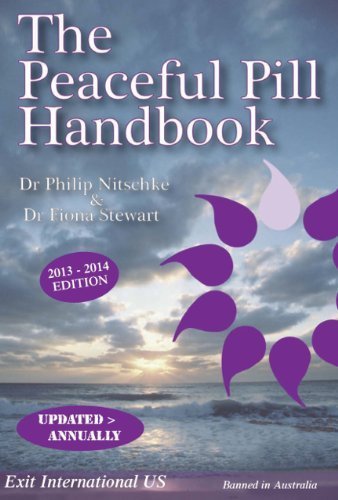 The Peaceful Pill Handbook 2013 Edition by Dr Philip Nitschke MD & Dr Fiona Stewart PhD (2011-10-31)