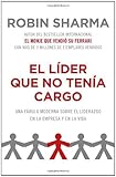 El l?de?ed???der que no ten?de?ed???a cargo: Una f?de?ed???bula moderna sobre el ?de?ed???xito en la empresa y en la vida (Spanish Edition) by Robin Sharma (2011-11-01)