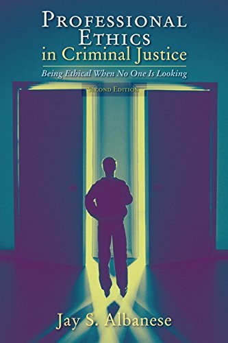 Professional Ethics in Criminal Justice: Being Ethical When No One Is Looking by Jay S. Albanese (2007-12-13)