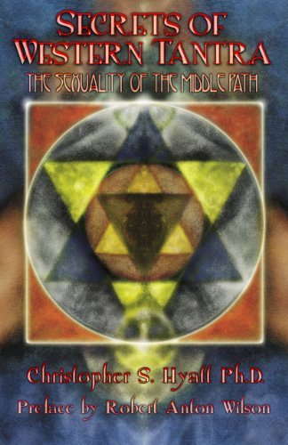 Secrets of Western Tantra: The Sexuality of the Middle Path by Christopher S. Hyatt (2010-05-10)