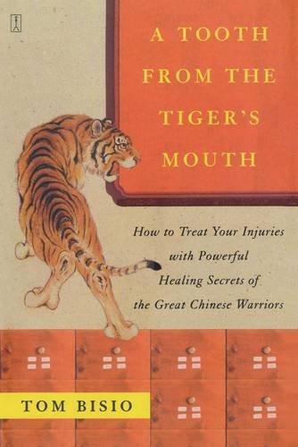 A Tooth from the Tiger's Mouth: How to Treat Your Injuries with Powerful Healing Secrets of the Great Chinese Warrior (Fireside Books (Fireside)) by Tom Bisio (2004-10-12)