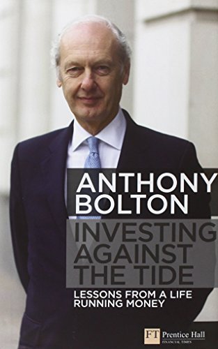 Investing Against the Tide: Lessons From a Life Running Money by Anthony Bolton (2009-12-17)