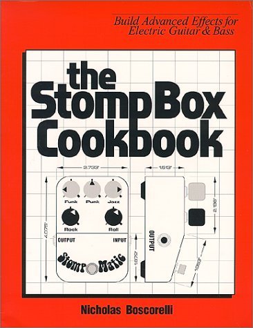 The Stompbox Cookbook: Build Advanced Effects for Electric Guitar & Bass by Nicholas Boscorelli (1999-05-24)
