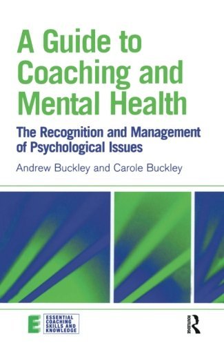 A Guide to Coaching and Mental Health: The Recognition and Management of Psychological Issues (Essential Coaching Skills and Knowledge) by Andrew Buckley (2006-10-19)