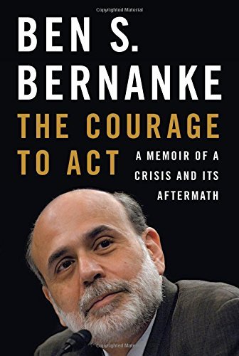 The Courage to Act: A Memoir of a Crisis and Its Aftermath by Ben S. Bernanke (2015-10-05)