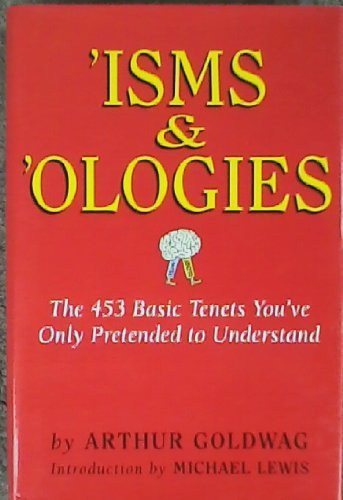'Isms & 'Ologies: The 453 Basic Tenets You've Only Pretended to Understand by Arthur Goldwag (2007-12-24)