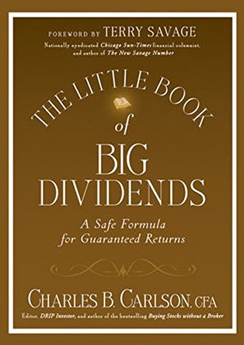 The Little Book of Big Dividends: A Safe Formula for Guaranteed Returns by Charles B. Carlson (2010-02-08)