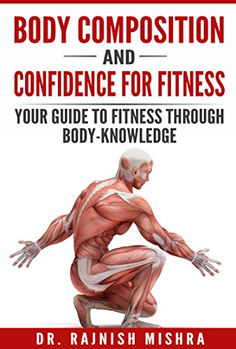 Body Composition and Confidence for Fitness: Your Guide to Fitness through Body-Knowledge (Fitness Series Book 5)