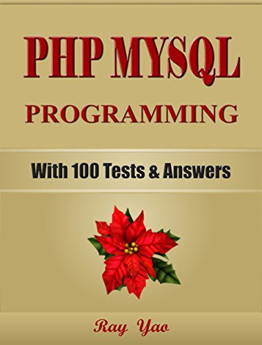 PHP: MySQL Programming, For Beginners, Learn Coding Fast! (With 100 Tests & Answers) Crash Course, Quick Start Guide, Tutorial Book with Hands-On Projects in Easy Steps! An Ultimate Beginner's Guide!