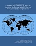 The 2018-2023 World Outlook for Combined X86 and Advanced Reduced Instruction Set Computing (RISC) Machine (ARM) Server-class Microprocessors