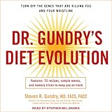 Dr. Gundry's Diet Evolution: Turn Off the Genes That Are Killing You and Your Waistline