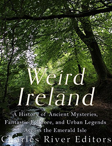 Book Cover Weird Ireland: A History of Ancient Mysteries, Fantastic Folklore, and Urban Legends Across the Emerald Isle