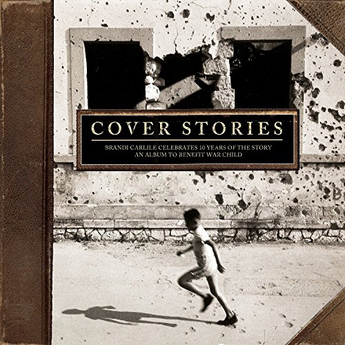 Book Cover Cover Stories: Brandi Carlile Celebrates 10 Years of the Story (An Album to Benefit War Child)