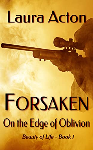 FORSAKEN: On the Edge of Oblivion (Beauty of Life Book 1)