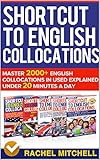 Shortcut To English Collocations: Master 2000+ English Collocations In Used Explained Under 20 Minutes A Day (5 books in 1 Box set)