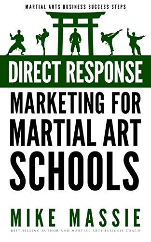 Book Cover Direct Response Marketing For Martial Art School Owners: Martial Arts Marketing For The New Millennium (Martial Arts Business Success Steps Book 10)