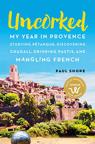Book Cover Uncorked: My year in Provence studying Pétanque, discovering Chagall, drinking Pastis, and mangling French