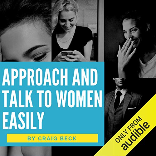 Approach and Talk to Women Easily: The How to Talk to Girls Masterclass