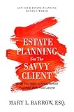 Estate Planning for the Savvy Client: What You Need to Know Before You Meet With Your Lawyer (Savvy Client Series Book 1)