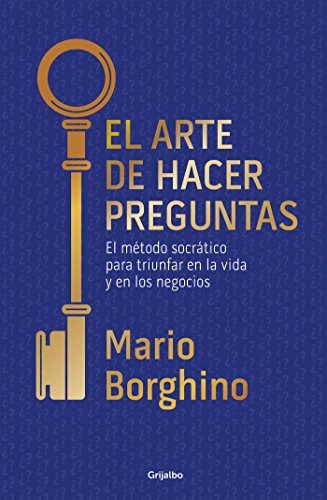 El arte de hacer preguntas: El mÃ©todo socrÃ¡tico para triunfar en la vida y en los negocios (Spanish Edition)