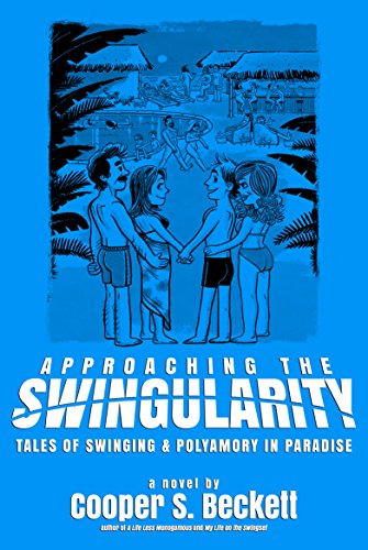 Book Cover Approaching The Swingularity: Tales of Swinging & Polyamory in Paradise (Books of The Swingularity Book 2)