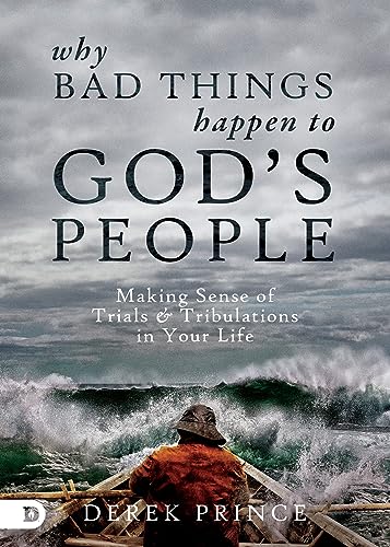 Why Bad Things Happen to God's People: Making Sense of Trials and Tribulations in Your Life