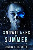 Saga of the Dead Men Walking: Snowflakes in Summer