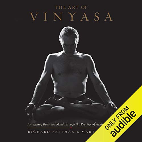 The Art of Vinyasa: Awakening Body and Mind Through the Practice of Ashtanga Yoga