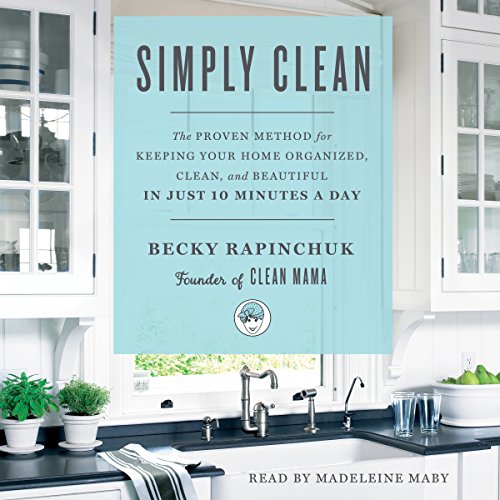 Book Cover Simply Clean: The Proven Method for Keeping Your Home Organized, Clean, and Beautiful in Just 10 Minutes a Day