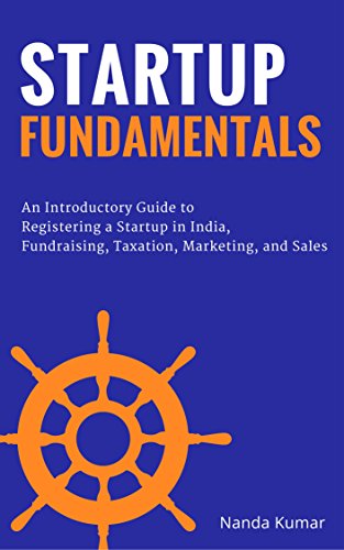 Book Cover Startup Fundamentals: An Introductory Guide to Registering a Startup in India, Fundraising, Taxation, Marketing, and Sales