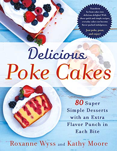 Book Cover Delicious Poke Cakes: 80 Super Simple Desserts with an Extra Flavor Punch in Each Bite