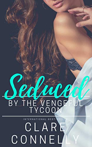 Seduced by the Vengeful Tycoon: He'd waited years for the perfect revenge, he just hadn't expected her to be so tempting... (Seasons of Sin Book 2)