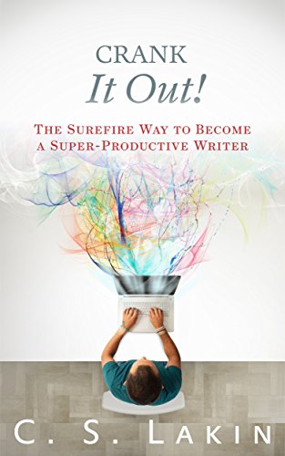 Crank It Out!: The Surefire Way to Become a Super-Productive Writer (The Writer's Toolbox Series)
