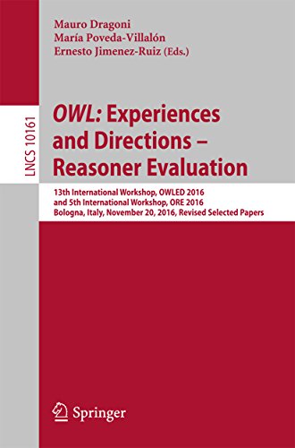 OWL: Experiences and Directions – Reasoner Evaluation: 13th International Workshop, OWLED 2016, and 5th International Workshop, ORE 2016, Bologna, Italy, ... Papers (Lecture Notes in Computer Science)