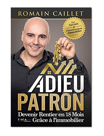 Adieu Patron : Devenir rentier en 18 mois grâce à l'immobilier