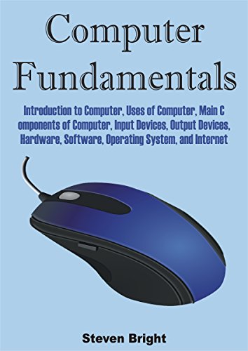 Book Cover Computer Fundamentals: Introduction to Computer, Uses of Computer, Main Components of Computer, Input Device, Output Devices, Hardware, Software, Operating System, and Internet