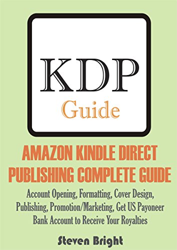 Book Cover AMAZON KINDLE DIRECT PUBLISHING COMPLETE GUIDE: Account Opening, Formatting, Cover Design, Publishing, Promotion/Marketing, Get US Payoneer Bank Account to Receive Your Royalties