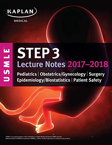 USMLE Step 3 Lecture Notes 2017-2018: Pediatrics, Obstetrics/Gynecology, Surgery, Epidemiology/Biostatistics, Patient Safety (USMLE Prep)