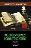 100 Books You Must Read Before You Die - volume 1 [newly updated] [The Great Gatsby, Jane Eyre, Wuthering Heights, The Count of Monte Cristo, Les Misérables, ... (The Greatest Writers of All Time)