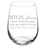 MIP Wine Glass Goblet Funny You're Obviously Going To Be My Maid of Honor Will You Be My Proposal (17 oz Stemless)